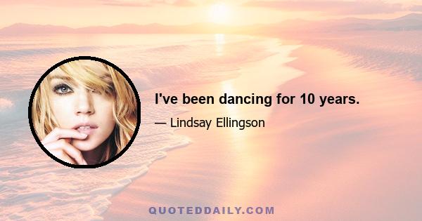 I've been dancing for 10 years.