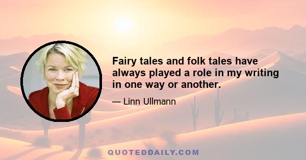 Fairy tales and folk tales have always played a role in my writing in one way or another.