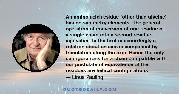 An amino acid residue (other than glycine) has no symmetry elements. The general operation of conversion of one residue of a single chain into a second residue equivalent to the first is accordingly a rotation about an