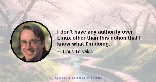 I don't have any authority over Linux other than this notion that I know what I'm doing.