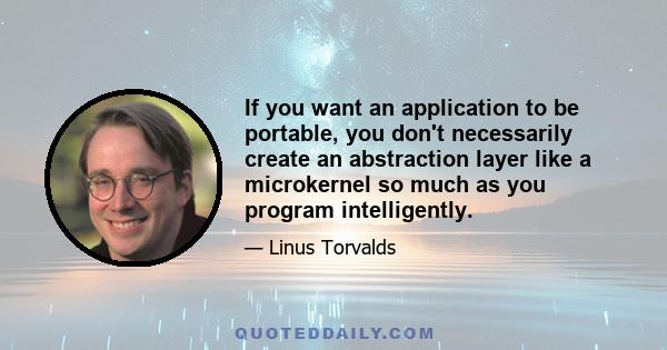 If you want an application to be portable, you don't necessarily create an abstraction layer like a microkernel so much as you program intelligently.