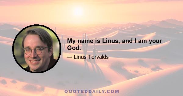 My name is Linus, and I am your God.