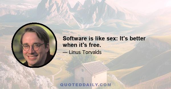 Software is like sex: It's better when it's free.