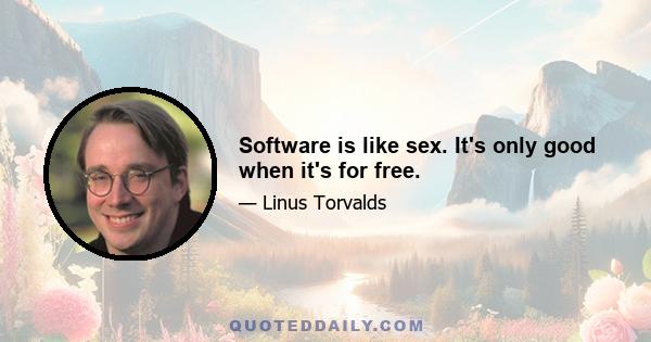 Software is like sex. It's only good when it's for free.