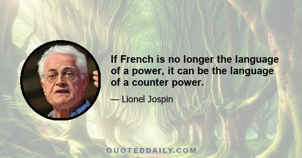 If French is no longer the language of a power, it can be the language of a counter power.