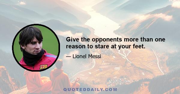 Give the opponents more than one reason to stare at your feet.