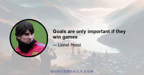 Goals are only important if they win games