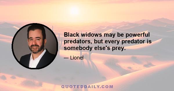 Black widows may be powerful predators, but every predator is somebody else's prey.