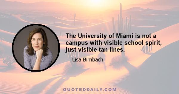 The University of Miami is not a campus with visible school spirit, just visible tan lines.