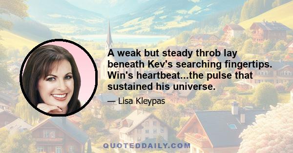 A weak but steady throb lay beneath Kev's searching fingertips. Win's heartbeat...the pulse that sustained his universe.