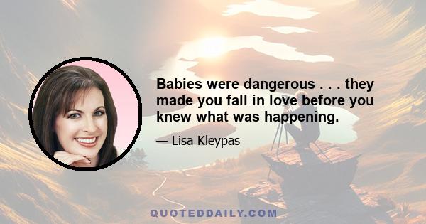 Babies were dangerous . . . they made you fall in love before you knew what was happening.