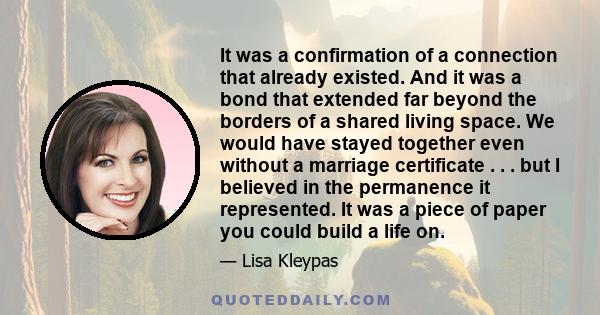 It was a confirmation of a connection that already existed. And it was a bond that extended far beyond the borders of a shared living space. We would have stayed together even without a marriage certificate . . . but I