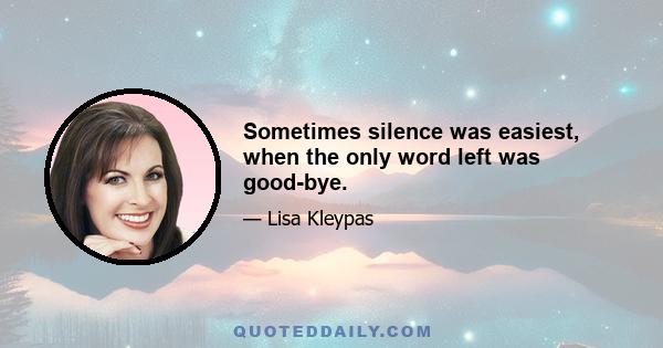 Sometimes silence was easiest, when the only word left was good-bye.