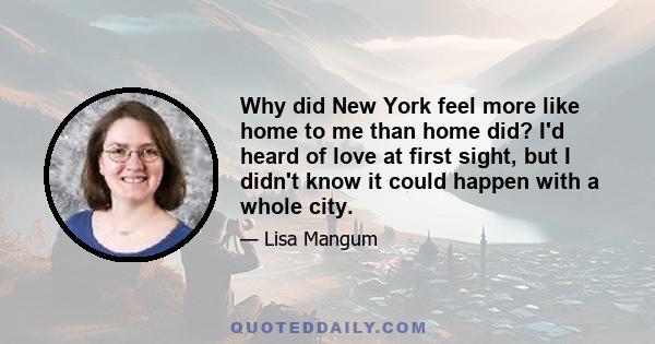 Why did New York feel more like home to me than home did? I'd heard of love at first sight, but I didn't know it could happen with a whole city.