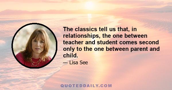 The classics tell us that, in relationships, the one between teacher and student comes second only to the one between parent and child.