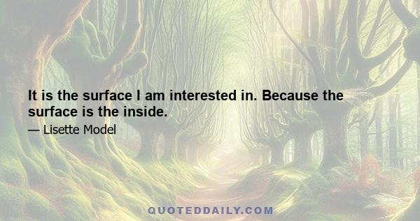 It is the surface I am interested in. Because the surface is the inside.