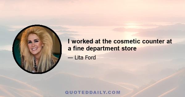 I worked at the cosmetic counter at a fine department store