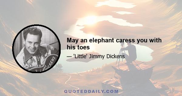 May an elephant caress you with his toes