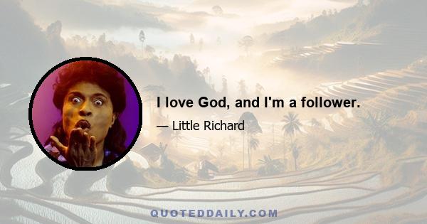 I love God, and I'm a follower.