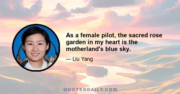 As a female pilot, the sacred rose garden in my heart is the motherland's blue sky.