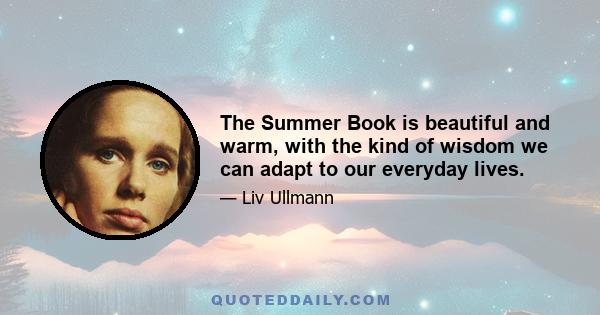 The Summer Book is beautiful and warm, with the kind of wisdom we can adapt to our everyday lives.