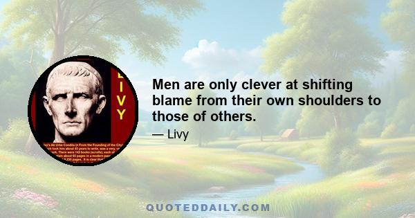 Men are only clever at shifting blame from their own shoulders to those of others.