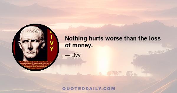 Nothing hurts worse than the loss of money.