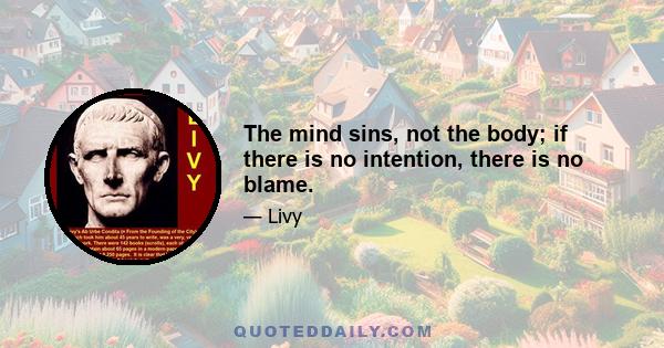 The mind sins, not the body; if there is no intention, there is no blame.