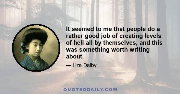 It seemed to me that people do a rather good job of creating levels of hell all by themselves, and this was something worth writing about.