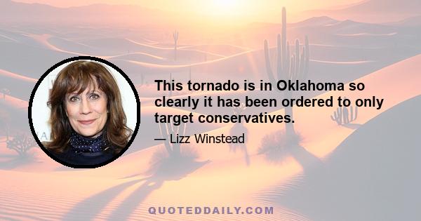 This tornado is in Oklahoma so clearly it has been ordered to only target conservatives.