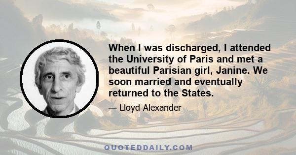 When I was discharged, I attended the University of Paris and met a beautiful Parisian girl, Janine. We soon married and eventually returned to the States.