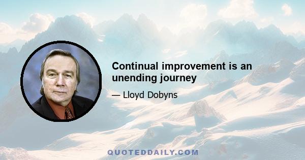 Continual improvement is an unending journey