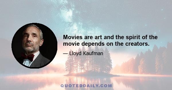 Movies are art and the spirit of the movie depends on the creators.