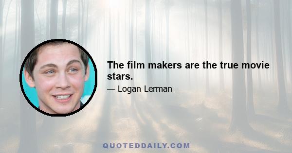 The film makers are the true movie stars.