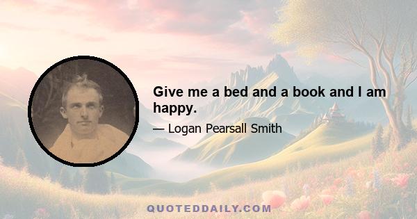 Give me a bed and a book and I am happy.