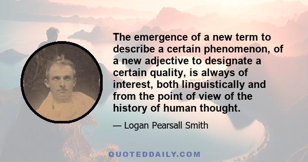 The emergence of a new term to describe a certain phenomenon, of a new adjective to designate a certain quality, is always of interest, both linguistically and from the point of view of the history of human thought.