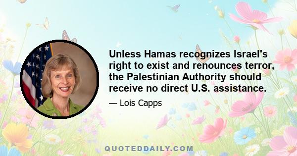 Unless Hamas recognizes Israel's right to exist and renounces terror, the Palestinian Authority should receive no direct U.S. assistance.