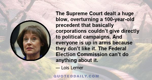 The Supreme Court dealt a huge blow, overturning a 100-year-old precedent that basically corporations couldn’t give directly to political campaigns. And everyone is up in arms because they don’t like it. The Federal