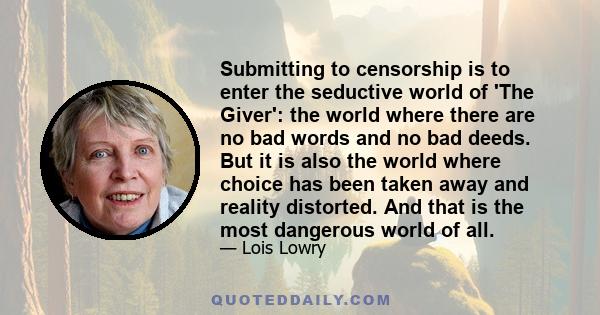 Submitting to censorship is to enter the seductive world of 'The Giver': the world where there are no bad words and no bad deeds. But it is also the world where choice has been taken away and reality distorted. And that 