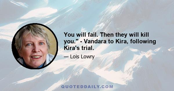 You will fail. Then they will kill you. - Vandara to Kira, following Kira's trial.