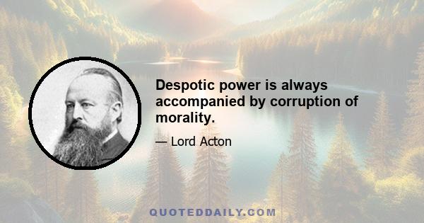 Despotic power is always accompanied by corruption of morality.