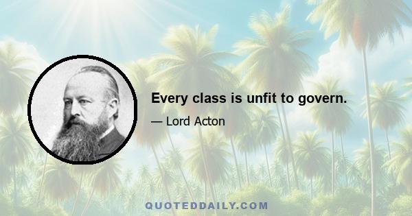 Every class is unfit to govern.