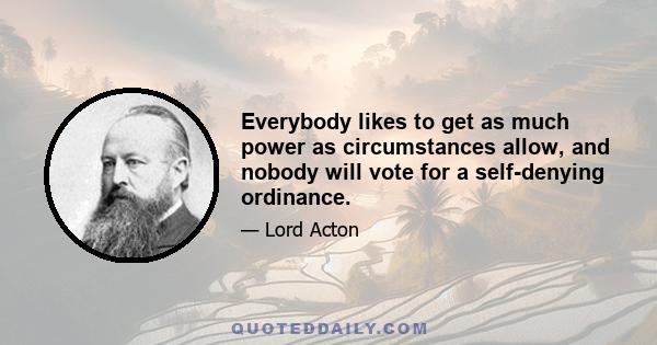 Everybody likes to get as much power as circumstances allow, and nobody will vote for a self-denying ordinance.