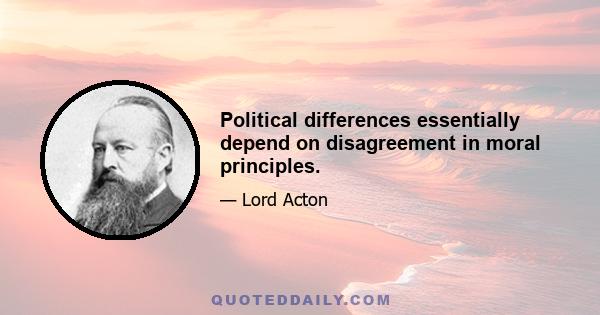 Political differences essentially depend on disagreement in moral principles.