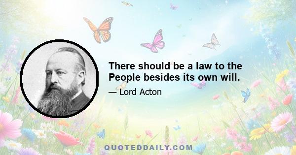 There should be a law to the People besides its own will.