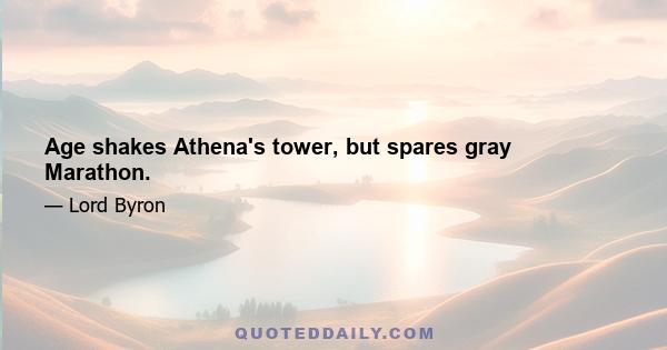 Age shakes Athena's tower, but spares gray Marathon.