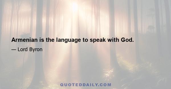 Armenian is the language to speak with God.