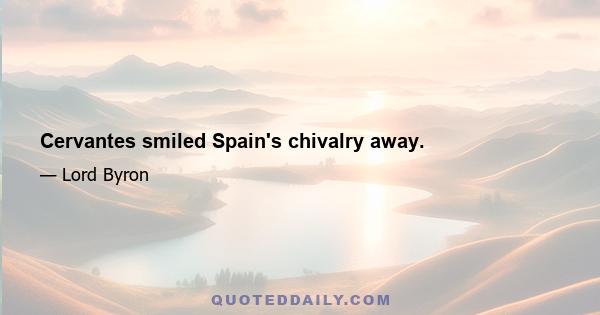 Cervantes smiled Spain's chivalry away.