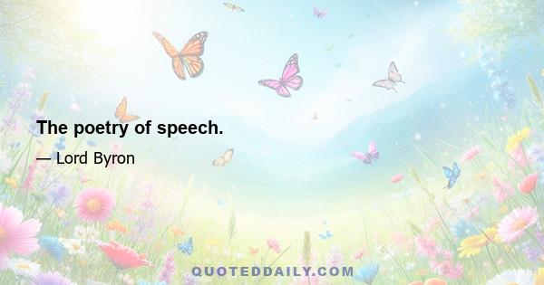 The poetry of speech.