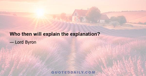 Who then will explain the explanation?